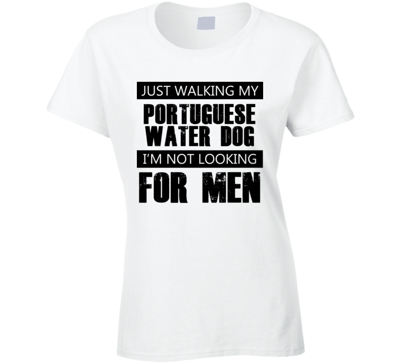 Just Walking My Dog Portuguese Water Dog Not Looking For Men Funny T Shirt