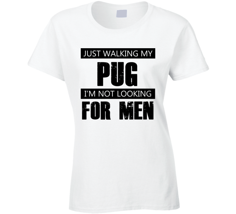 Just Walking My Dog Pug Not Looking For Men Funny T Shirt