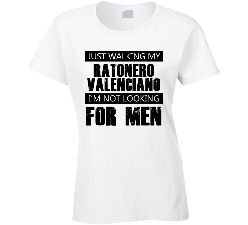 Just Walking My Dog Ratonero Valenciano Not Looking For Men Funny T Shirt