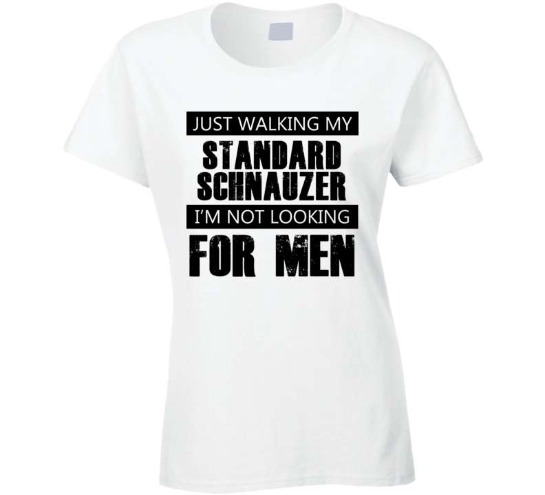 Just Walking My Dog Standard Schnauzer Not Looking For Men Funny T Shirt