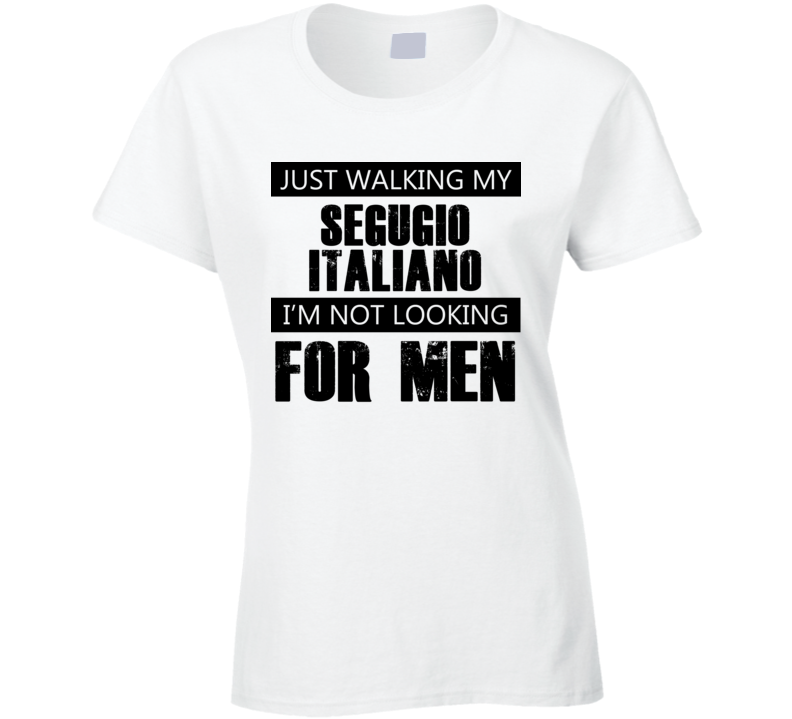 Just Walking My Dog Segugio Italiano Not Looking For Men Funny T Shirt