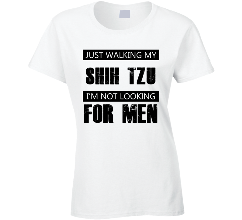 Just Walking My Dog Shih Tzu Not Looking For Men Funny T Shirt