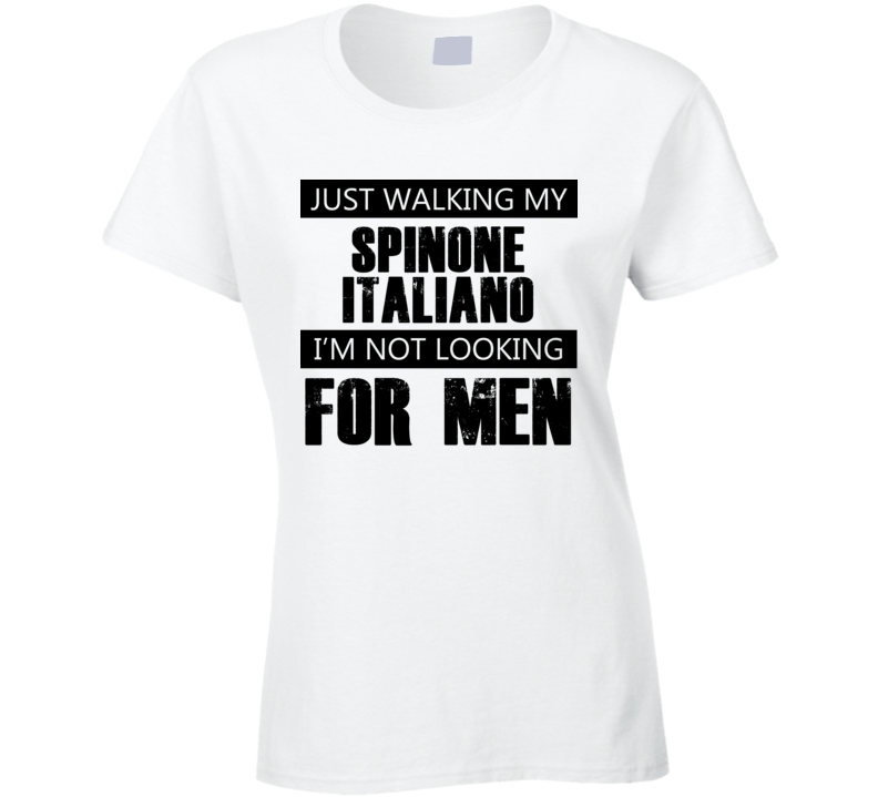 Just Walking My Dog Spinone Italiano Not Looking For Men Funny T Shirt