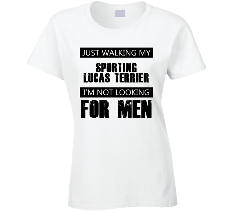 Just Walking My Dog Sporting Lucas Terrier Not Looking For Men Funny T Shirt