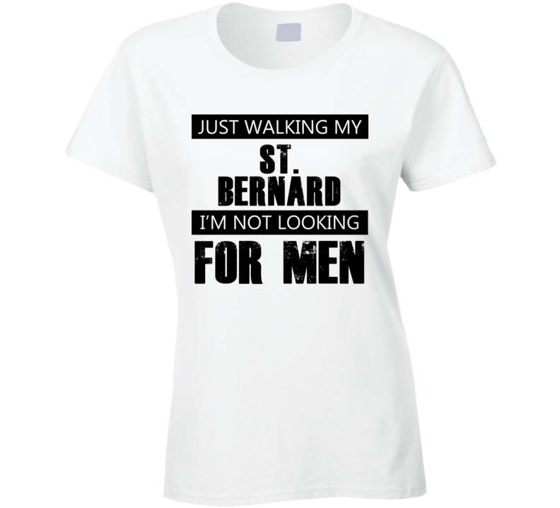 Just Walking My Dog St. Bernard Not Looking For Men Funny T Shirt