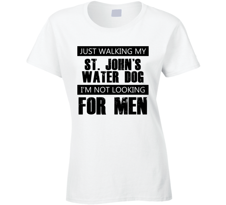 Just Walking My Dog St. John's water dog Not Looking For Men Funny T Shirt