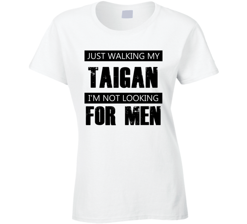 Just Walking My Dog Taigan Not Looking For Men Funny T Shirt