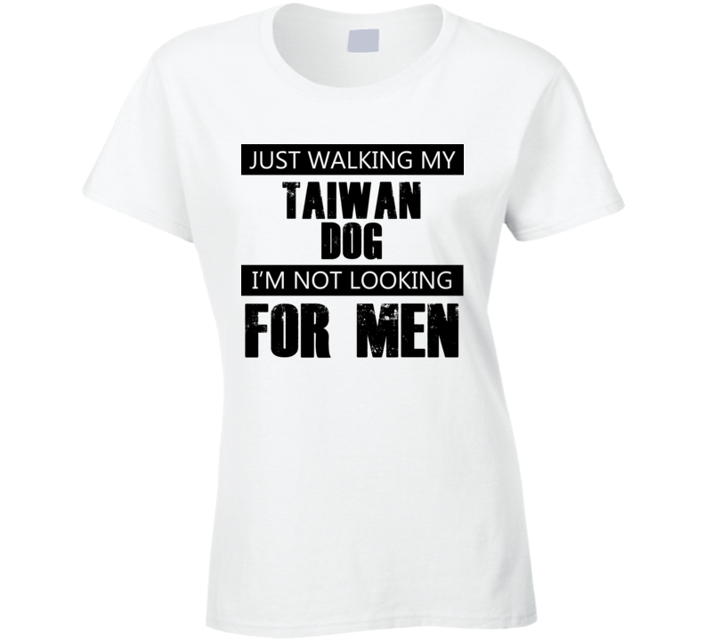 Just Walking My Dog Taiwan Dog Not Looking For Men Funny T Shirt