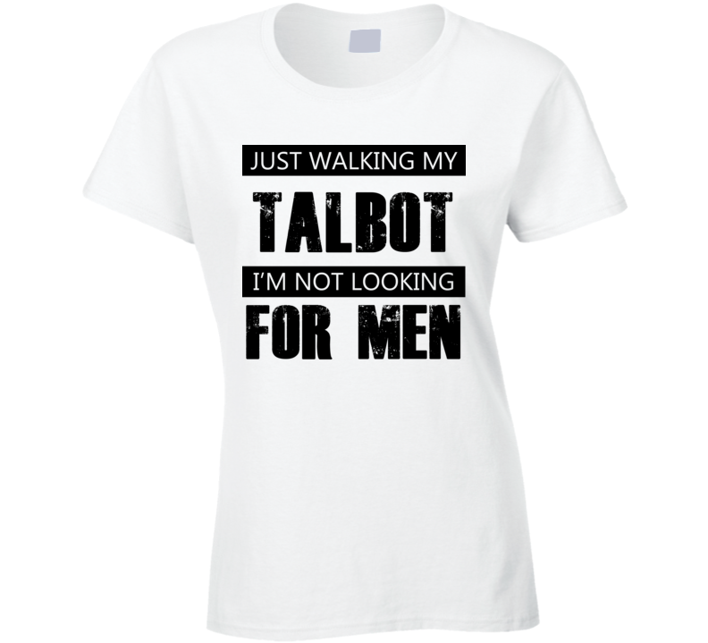 Just Walking My Dog Talbot Not Looking For Men Funny T Shirt