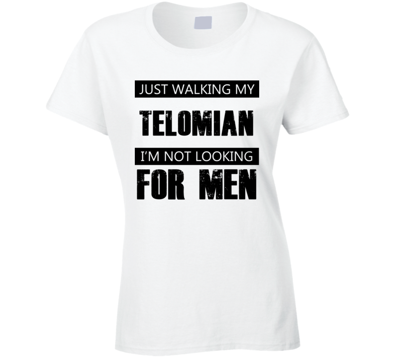 Just Walking My Dog Telomian Not Looking For Men Funny T Shirt