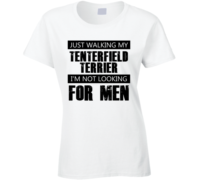 Just Walking My Dog Tenterfield Terrier Not Looking For Men Funny T Shirt