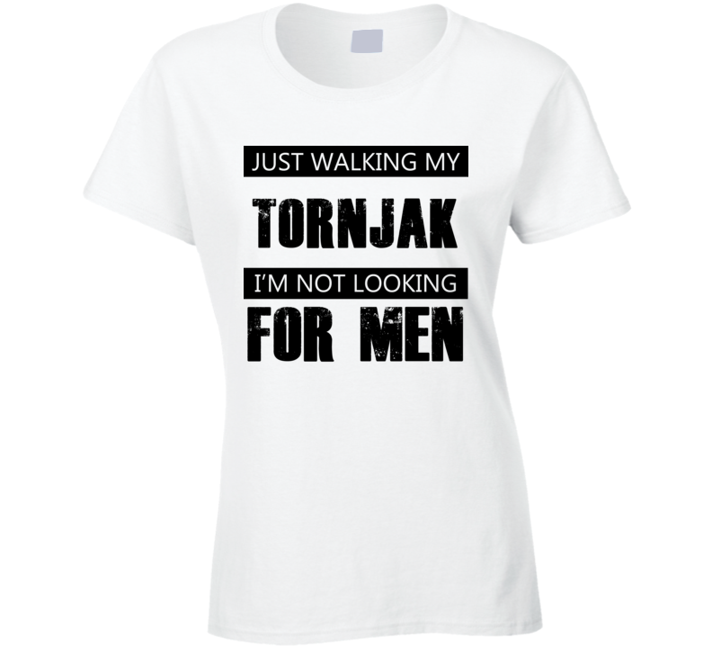 Just Walking My Dog Tornjak Not Looking For Men Funny T Shirt