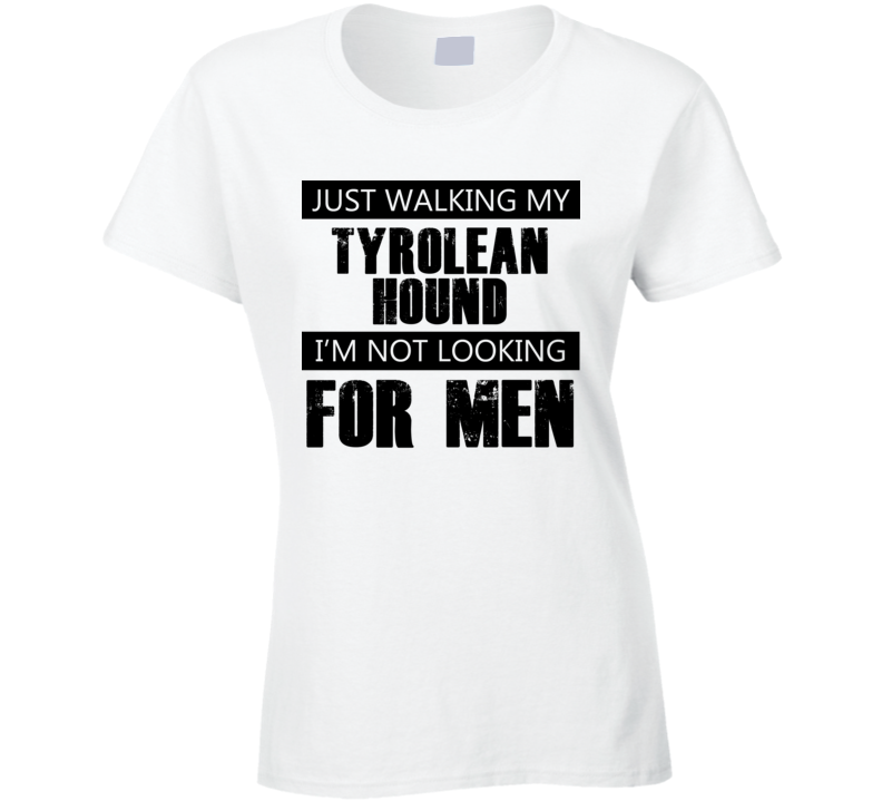 Just Walking My Dog Tyrolean Hound Not Looking For Men Funny T Shirt