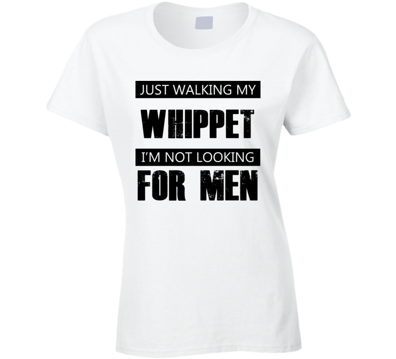 Just Walking My Dog Whippet Not Looking For Men Funny T Shirt