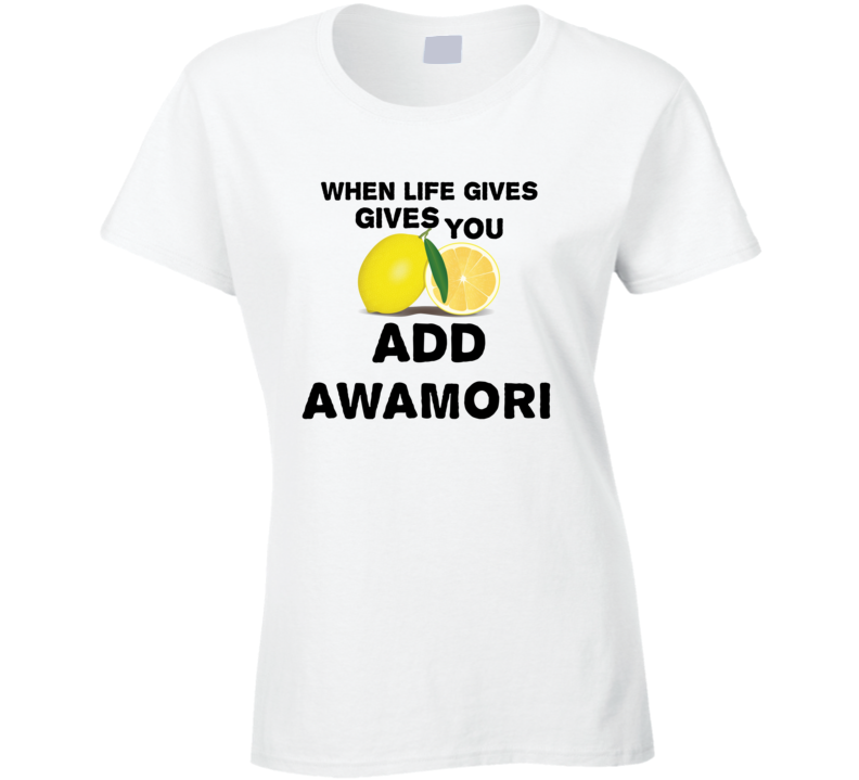 When Life Gives You Lemons Add Liquor Alcohol Awamori T Shirt