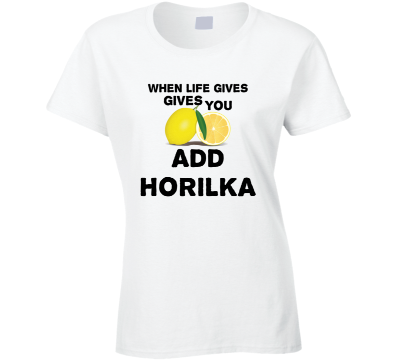 When Life Gives You Lemons Add Liquor Alcohol Horilka T Shirt