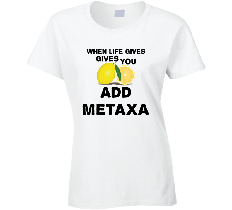 When Life Gives You Lemons Add Liquor Alcohol Metaxa T Shirt