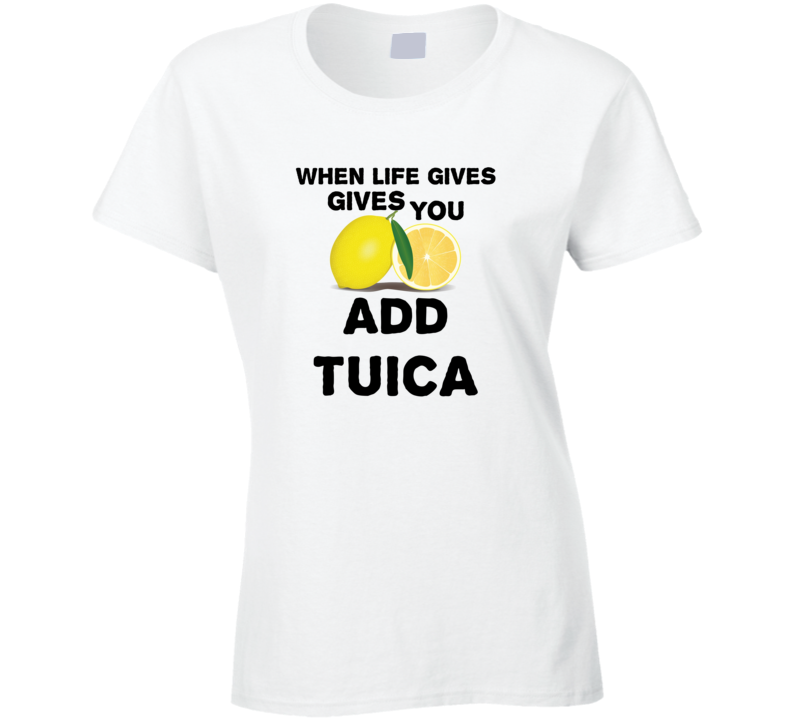 When Life Gives You Lemons Add Liquor Alcohol Tuica T Shirt