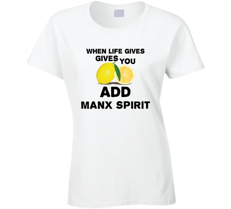 When Life Gives You Lemons Add Liquor Alcohol ManX Spirit T Shirt