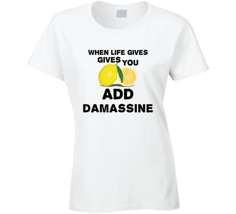 When Life Gives You Lemons Add Liquor Alcohol Damassine T Shirt