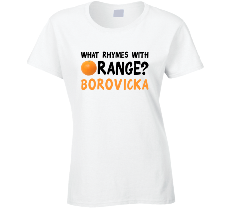 What Rhymes With Orange Funny Liquor Alcohol Borovicka T Shirt