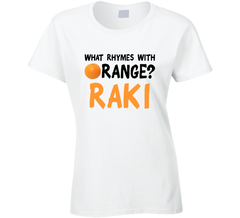 What Rhymes With Orange Funny Liquor Alcohol Raki T Shirt