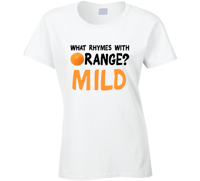 What Rhymes With Orange Funny Liquor Alcohol Mild T Shirt