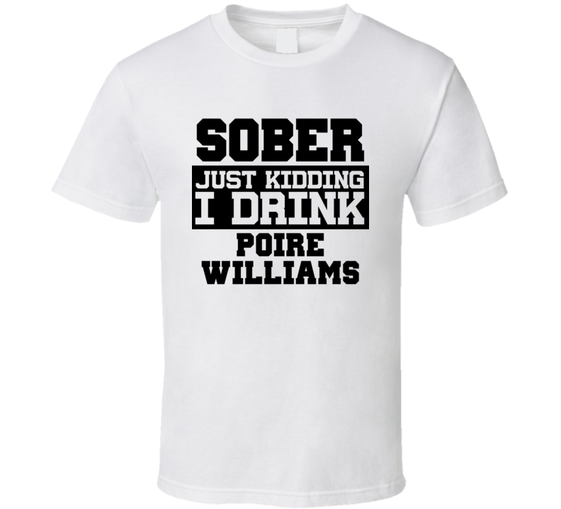 Sober Just Kidding I Drink Liquor Funny Trending Liquor Alcohol Poire Williams T Shirt