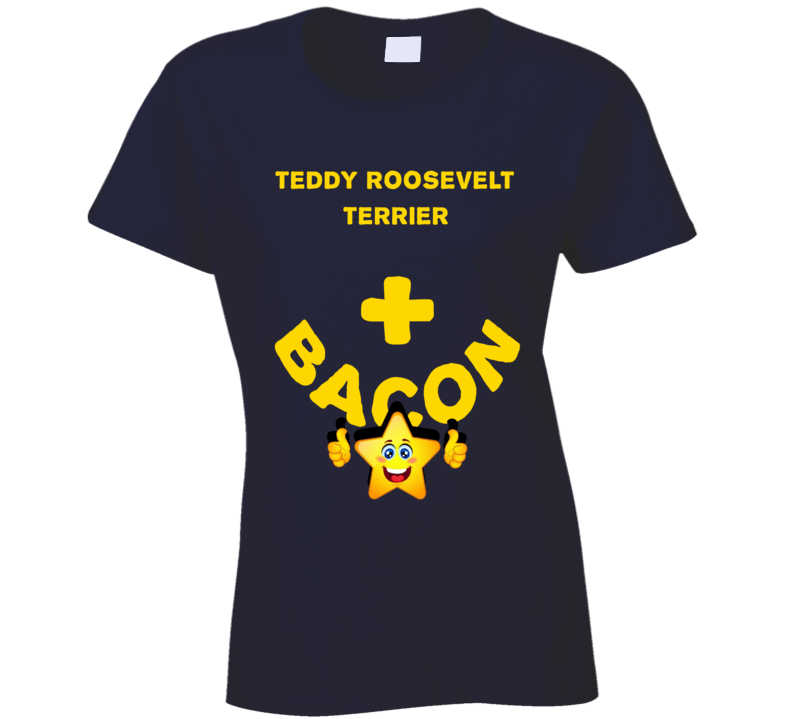 Teddy Roosevelt Terrier Plus Bacon Funny Love Trending Fan T Shirt