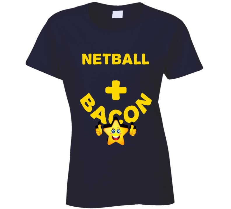 Netball Plus Bacon Funny Love Trending Fan T Shirt