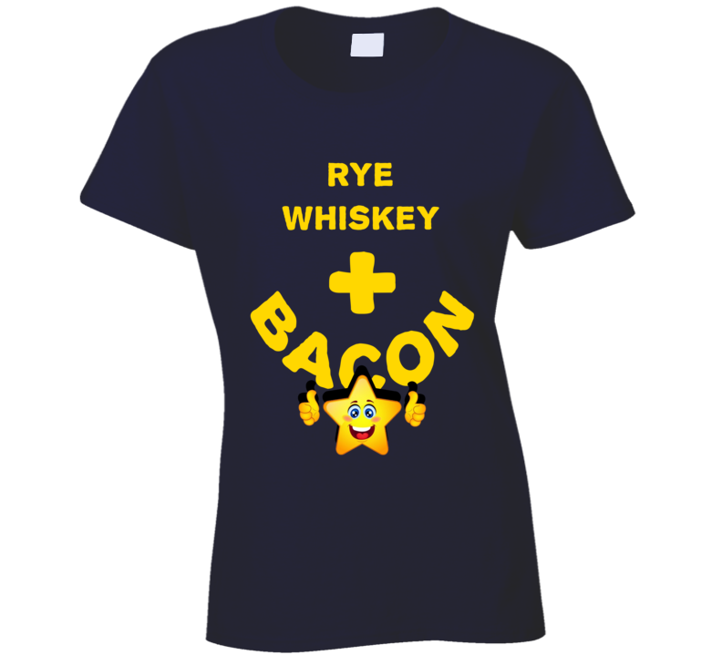 Rye Whiskey Plus Bacon Funny Love Trending Fan T Shirt