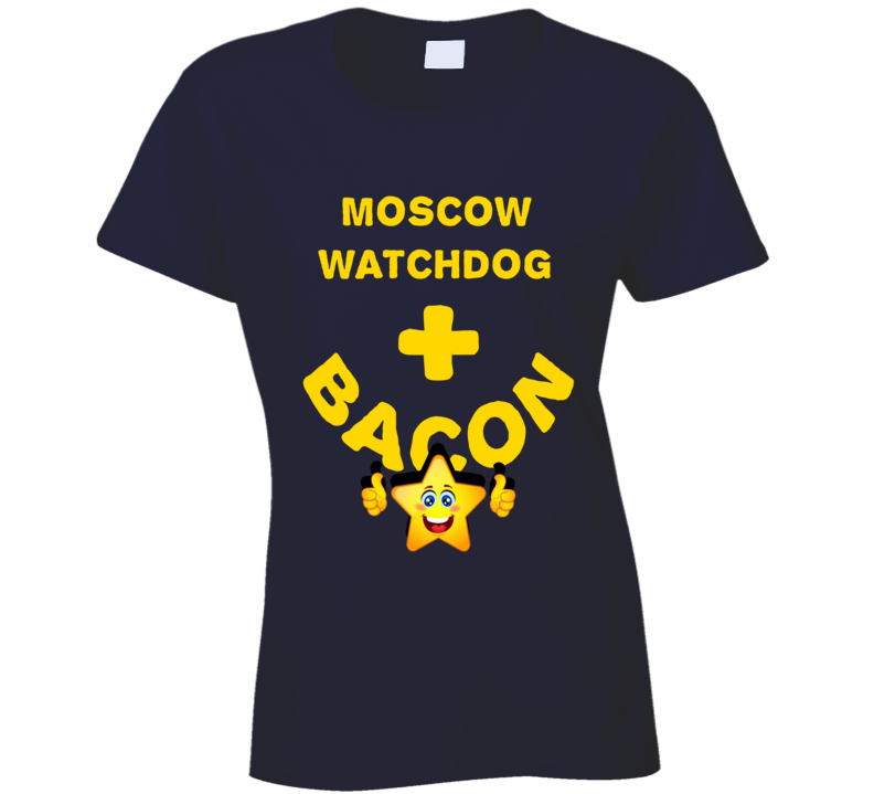 Moscow Watchdog Plus Bacon Funny Love Trending Fan T Shirt