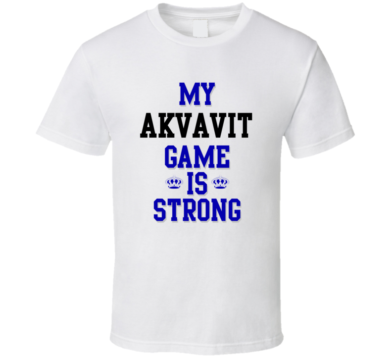 My Akvavit Game Is Strong Funny Sport Drink Hobby Trending Fan T Shirt