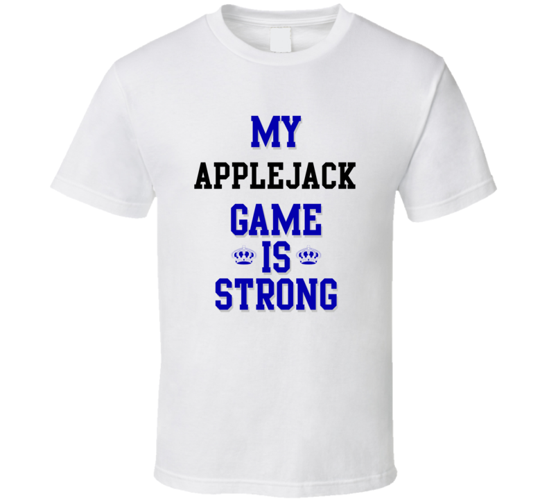 My Applejack Game Is Strong Funny Sport Drink Hobby Trending Fan T Shirt