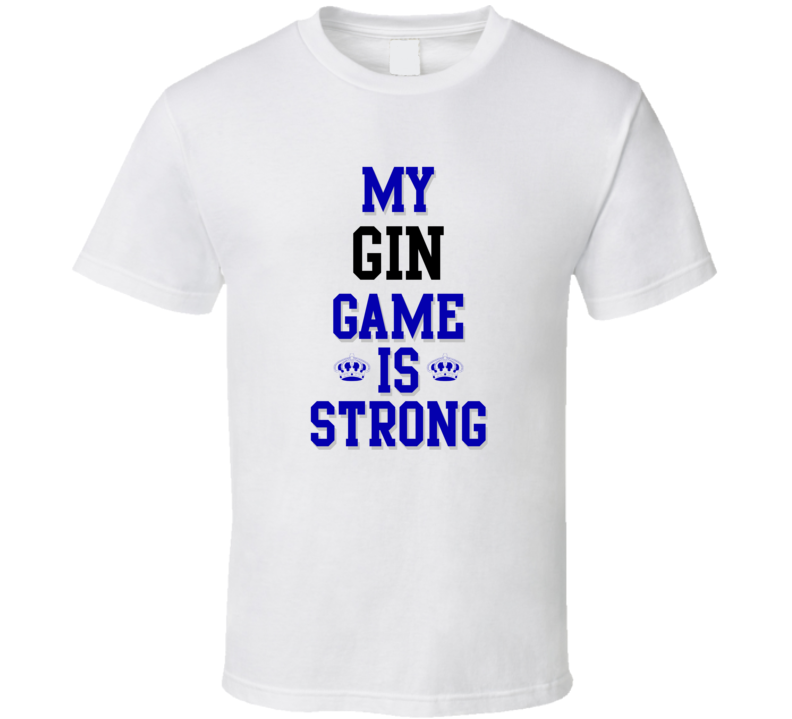 My Gin Game Is Strong Funny Sport Drink Hobby Trending Fan T Shirt