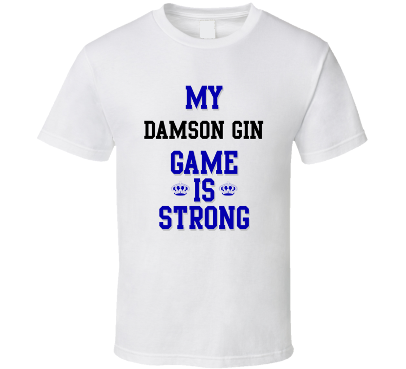 My Damson Gin Game Is Strong Funny Sport Drink Hobby Trending Fan T Shirt