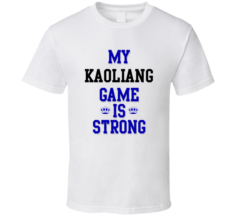 My Kaoliang Game Is Strong Funny Sport Drink Hobby Trending Fan T Shirt