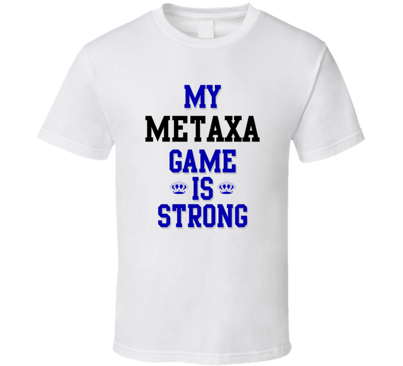 My Metaxa Game Is Strong Funny Sport Drink Hobby Trending Fan T Shirt