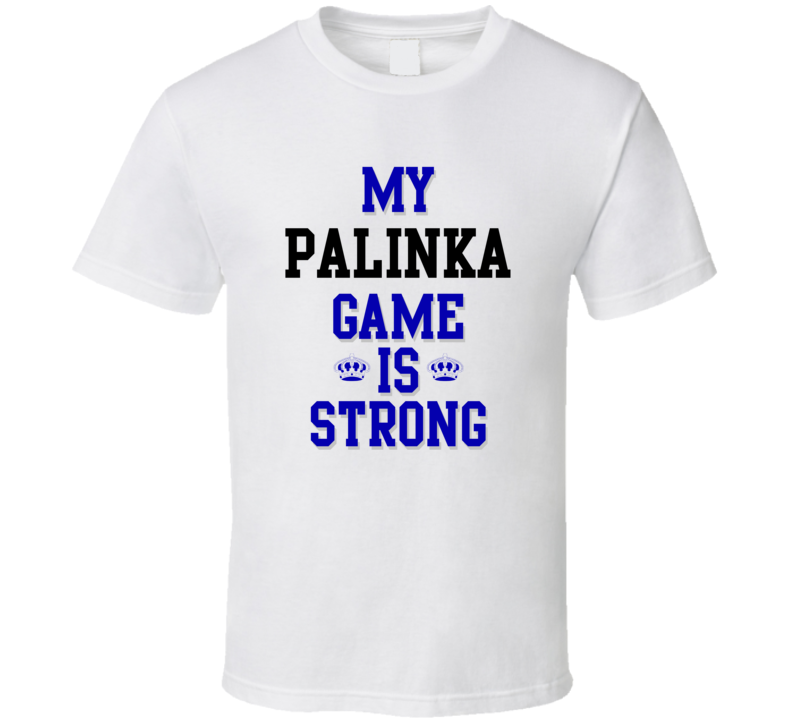 My Palinka Game Is Strong Funny Sport Drink Hobby Trending Fan T Shirt