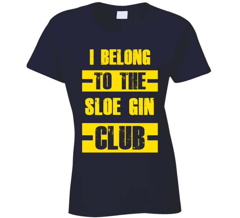 Club Funny Liquor Sport Hobby Trending Fan Sloe Gin T Shirt