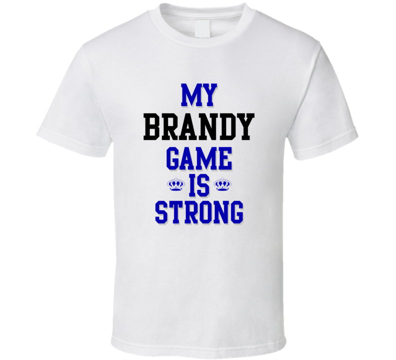 My Brandy Game Is Strong Funny Sport Drink Hobby Trending Fan T Shirt