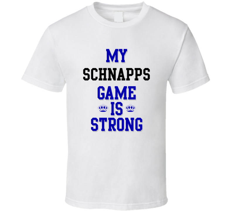 My Schnapps Game Is Strong Funny Sport Drink Hobby Trending Fan T Shirt