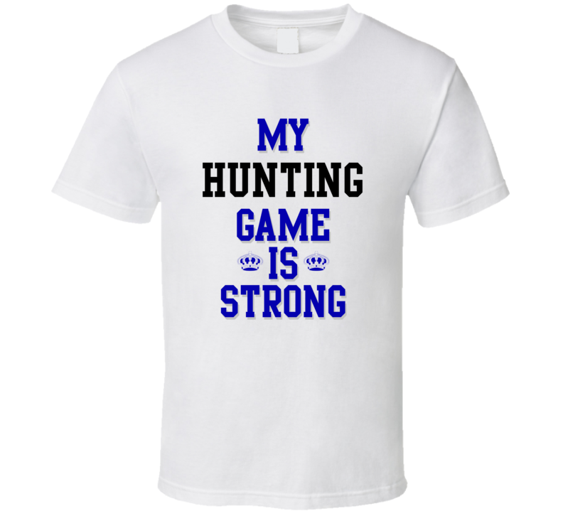 My Hunting Game Is Strong Funny Sport Drink Hobby Trending Fan T Shirt