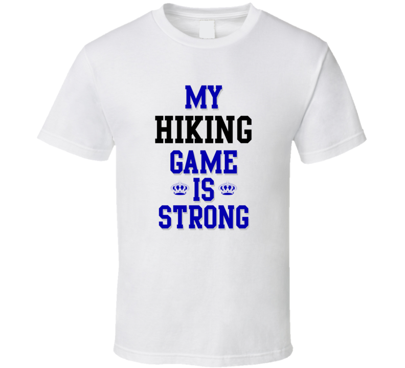 My Hiking Game Is Strong Funny Sport Drink Hobby Trending Fan T Shirt