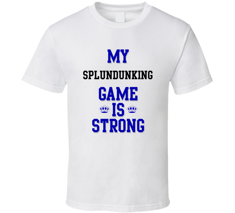 My Splundunking Game Is Strong Funny Sport Drink Hobby Trending Fan T Shirt