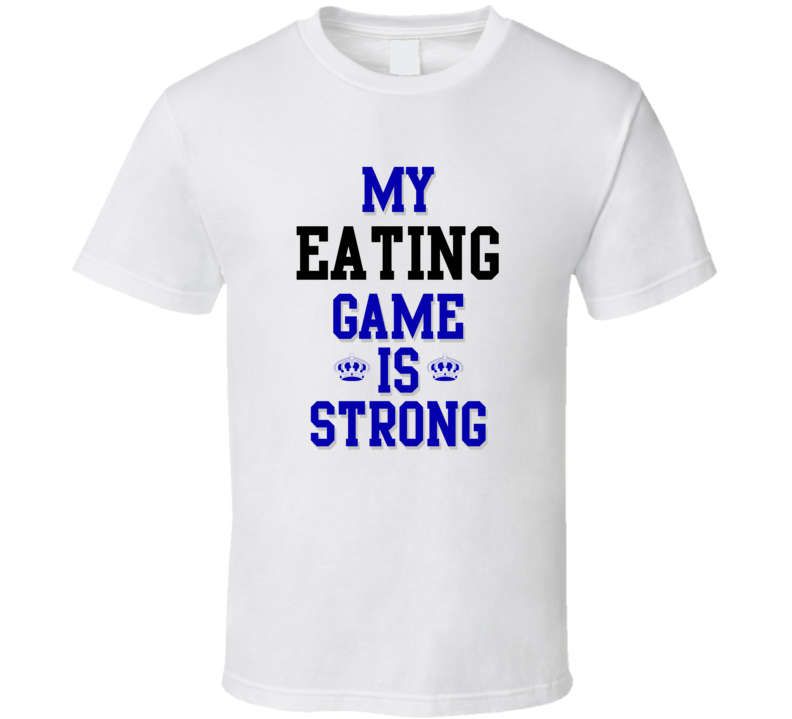 My Eating Game Is Strong Funny Sport Drink Hobby Trending Fan T Shirt