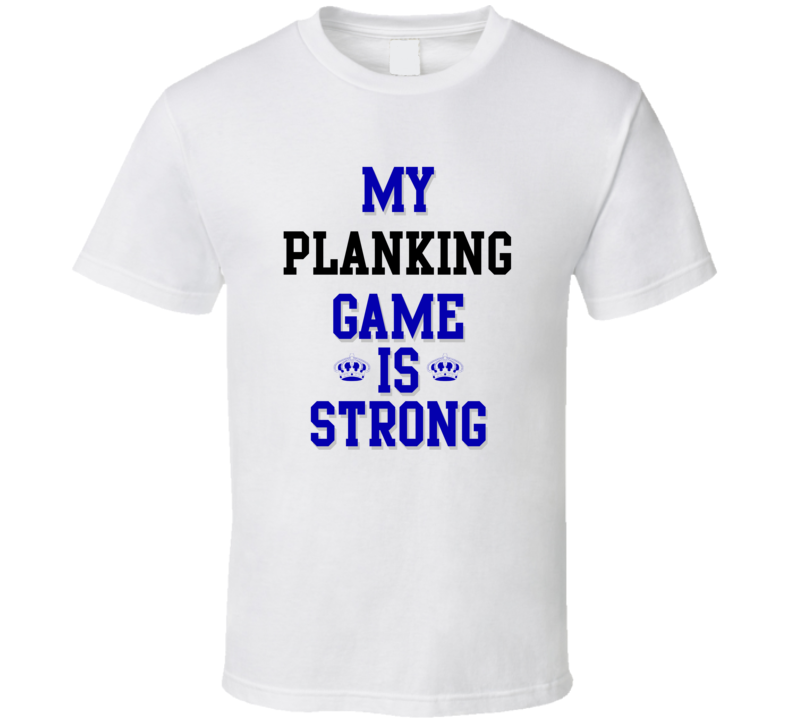 My Planking Game Is Strong Funny Sport Drink Hobby Trending Fan T Shirt