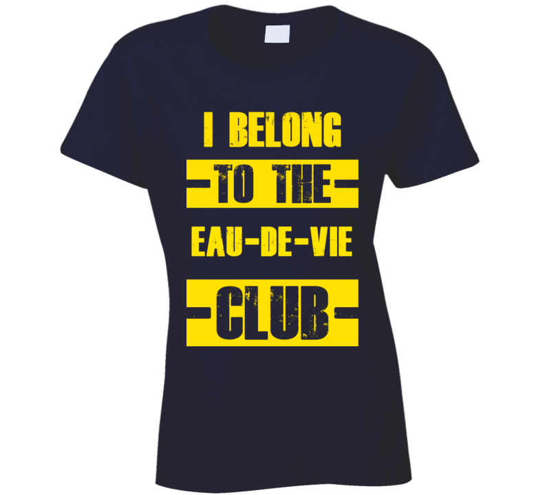 Club Funny Liquor Sport Hobby Trending Fan  Eau-De-Vie T Shirt