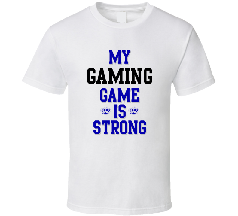 My Gaming Game Is Strong Funny Sport Drink Hobby Trending Fan T Shirt