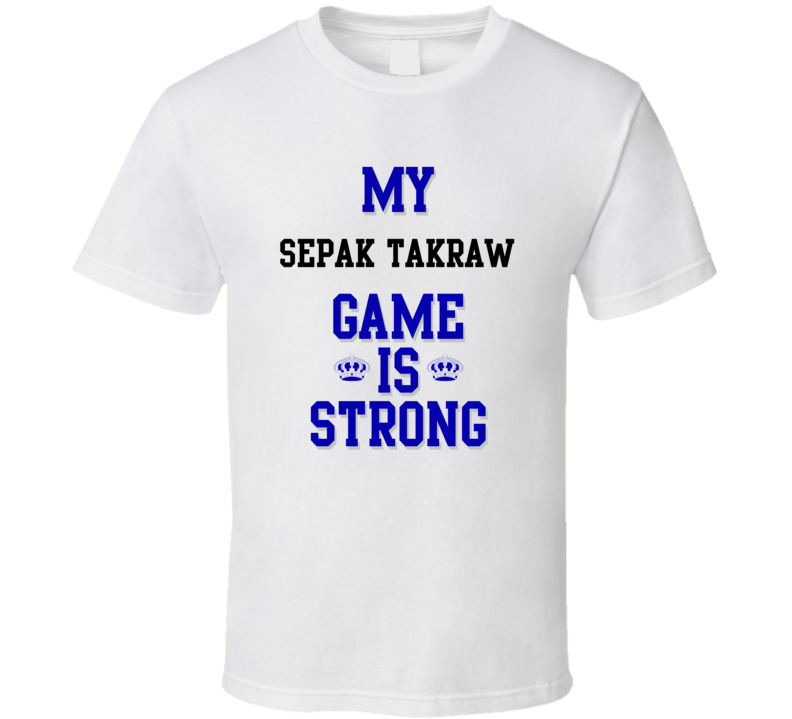 My Sepak Takraw Game Is Strong Funny Sport Drink Hobby Trending Fan T Shirt